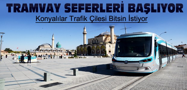 Konya'da Tramvay Seferleri Başlıyor
