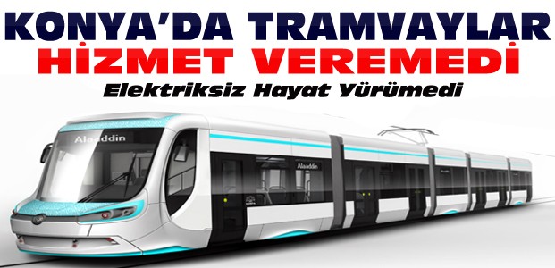 Konya’da Tramvay Seferlerl Durdu
