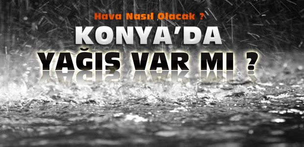 Konya'da Yağış Var mı ? İşte Hava Durumu