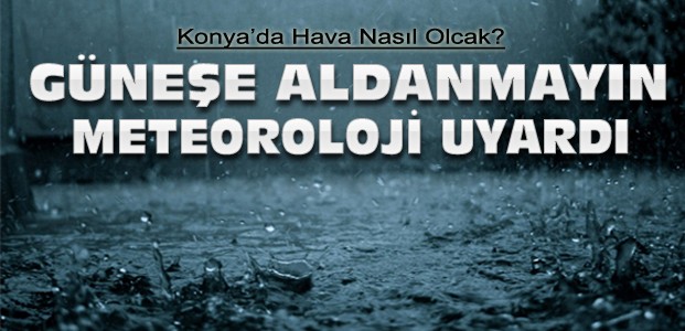 Konya'da Yağışlar Sürecek mi? Son Hava Durumu