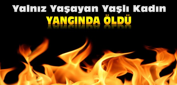 Konya'da Yalnız Yaşayan Kadın Yangında Öldü