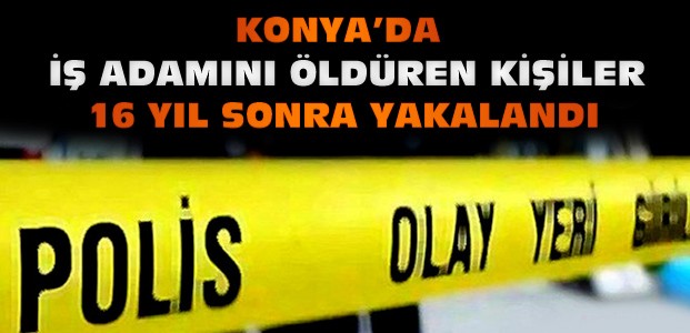 Konya'daki Cinayet :16 Yıl Sonra Yakalandılar