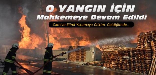 Konya'daki Sanayi Yangını:Öngöremedim