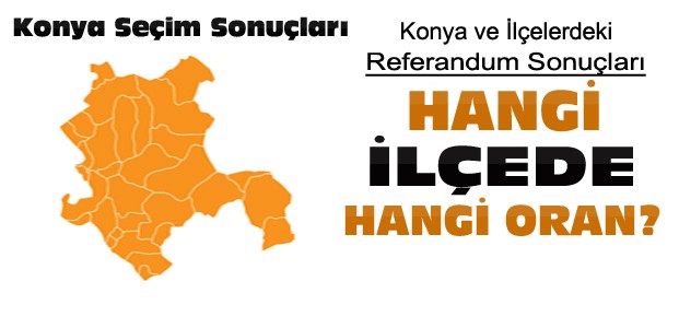 Konya'nın İlçelerinde Referandum Sonuçları
