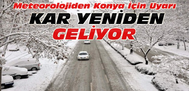 Konya'ya Kar Yeniden Geliyor-İşte Son Hava Durumu