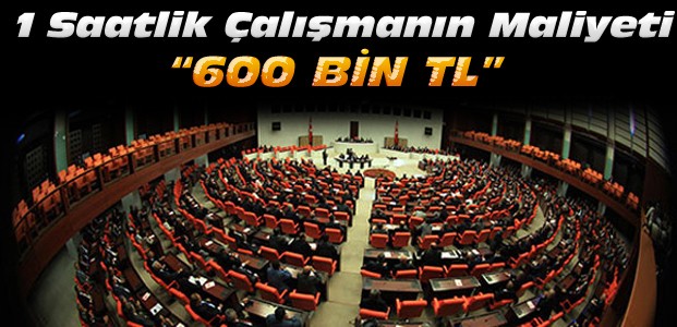 Meclisin 1 Saat Çalışması 600 Bin Lira