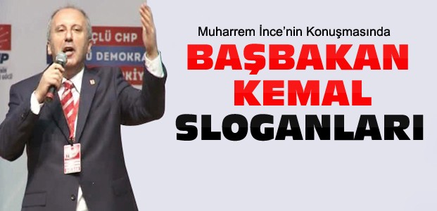 Muharrem İnce'ye Başbakan Kemal Sloganı