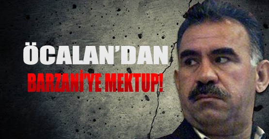Öcalan'dan Barzani'ye Mektup!