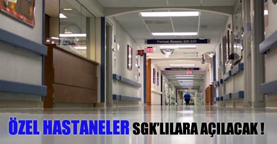 Özel hastaneler SGK'lılara açılacak! 