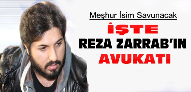 Reza Zarrab'ı meşhur avukat savunacak