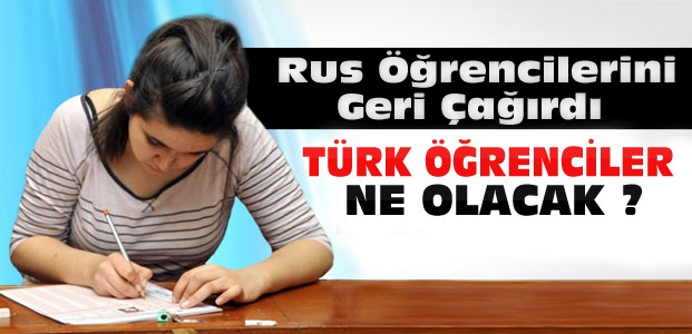 Rusya Türkiye'deki Öğrencilerini Çağırdı