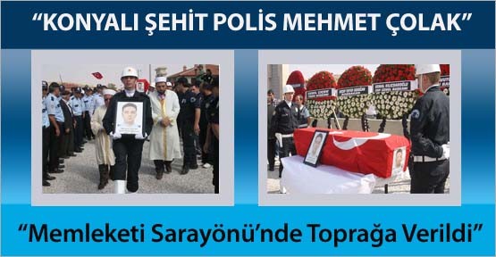 Şehit polis Mehmet Çolak Sarayönü'nde Toprağa Veridli