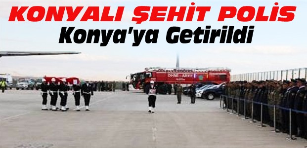 Şehit Polisin Naaşı Konya'ya Getirildi
