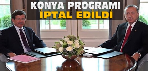 Davutoğlu ve Erdoğan'ın Konya Programı İptal