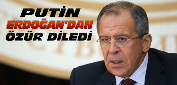 Lavrov:Putin Erdoğan'dan Özür Diledi