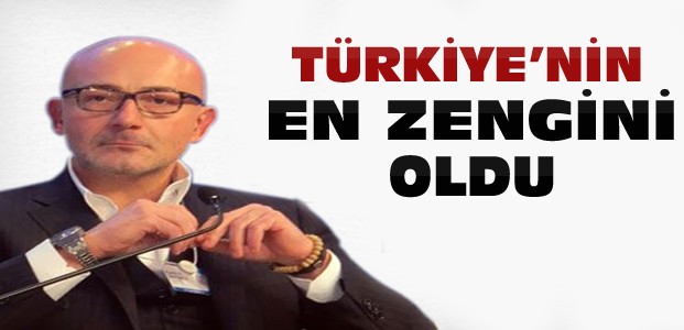 Türkiye'nin En Zengini O Oldu