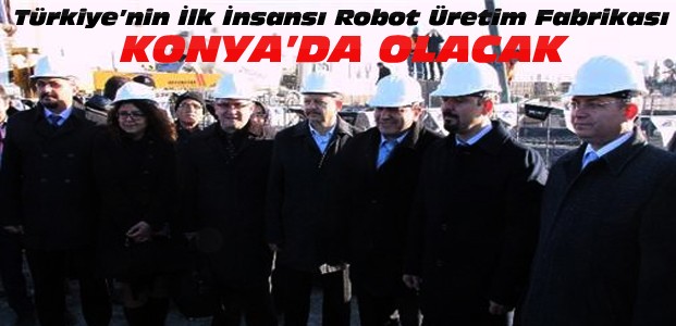 Türkiye'nin İlk Robot Fabrikası Konya'da Açılacak