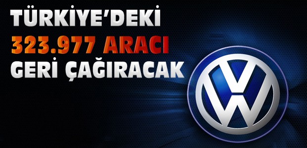 Volkswagen Türkiye'deki Araçları Geri Çağıracak