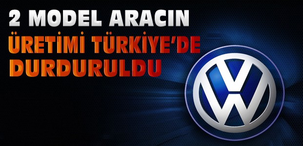 Volkswagen'in 2 Modeli Türkiye'de Durduruldu