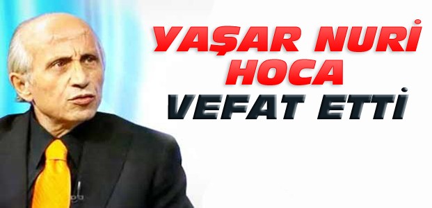 Yaşar Nuri Öztürk Doğum Gününde Vefat Etti