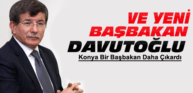 Yeni Başbakan Konya Milletvekili Davutoğlu