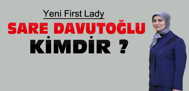 Yeni First Lady Sare Davutoğlu Kimdir?
