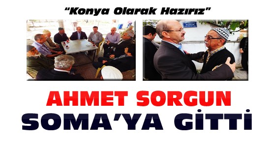 Ahmet Sorgun Soma'ya Gitti:“Konya Olarak Destek Olmaya Hazırız“