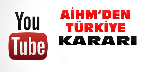 AİHM Türkiye'nin Youtube Yasağını Karara Bağladı