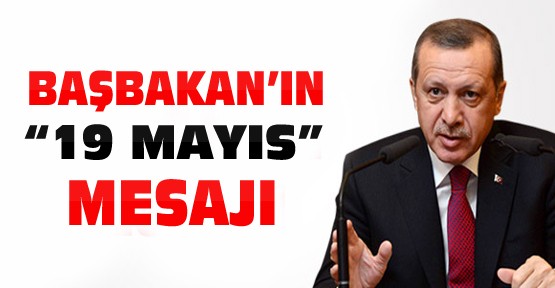 Başbakan Erdoğan'dan 19 Mayıs Mesajı