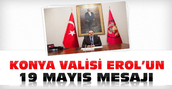 Konya Valisi Muammer Erol'un 19 Mayıs Mesajı