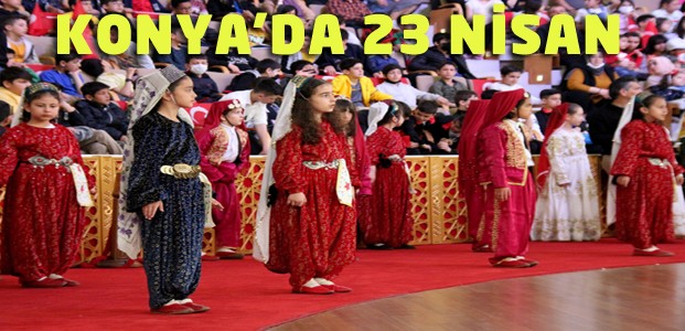 Konya'da 23 Nisan Törenleri