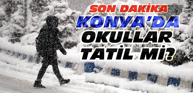 Konya'da Okullar Yarın Tatil mi? SON DAKİKA
