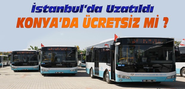 Konya'da otobüs ve tramvaylar ücretsiz mi?
