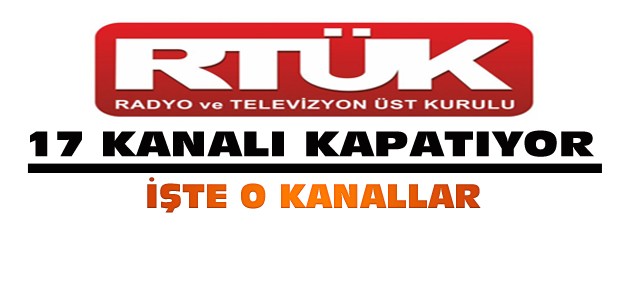 RTÜK 17 kanalı kapatıyor