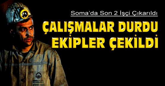 Soma'da son 2 işçi çıkarıldı-Çalışma Durdu-Ekipler Çekildi